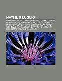 Nati il 5 luglio: Alberto Gilardino, Georges Pompidou, Jean Cocteau, Hernán Crespo, Gianfranco Zola, Amélie Mauresmo, Enrico d'Orléans (Italian Edition)