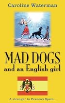 Mad Dogs and an English Girl: A Stranger in Franco's Spain