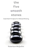 The Five Smooth Stones: Essential Principles for Biblical Ministry