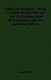 American Memory - Being A Mirror Of The Stirring And Picturesque Past Of Americans And The American Nation