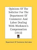 Opinions Of The Solicitor For The Department Of Commerce And Labor Dealing With Workmen's Compensation (1912)