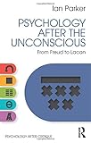 Psychology after the unconscious : from Freud to Lacan