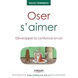 Oser s'aimer : D�velopper la confiance en soipar Saverio Tomasella