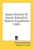 Quaint Sermons Of Samuel Rutherford: Hitherto Unpublished (1885)