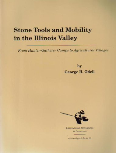 Stone Tools and Mobility in the Illinois Valley: From Hunter-Gatherer Camps to Agricultural Villages (Archaeological Series)