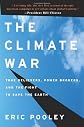 Climate Wars: True Believers, Power Brokers, and the Eleventh-Hour Fight to Save the Earth