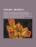 Scrubs - Season 5: Season 5 Cast, Season 5 Characters, Season 5 Episodes, Season 5 Images, Season 5 Transcripts, J.D. in Season Five, Aaron Ikeda, ... Bob Bencomo, Cheryl Hines, Christa Mille