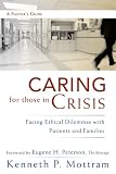 Caring for Those in Crisis
 Facing Ethical Dilemmas with Patients and Families,
Kenneth P. Mottram