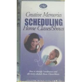 Creative Memories: Scheduling Home Classes/Shows: How to identify Coordinators and effectively schedule Home Classes/Shows (2001)