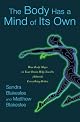 The Body Has a Mind of Its Own: New Discoveries About How the Mind-Body Connection Helps Us Master the World