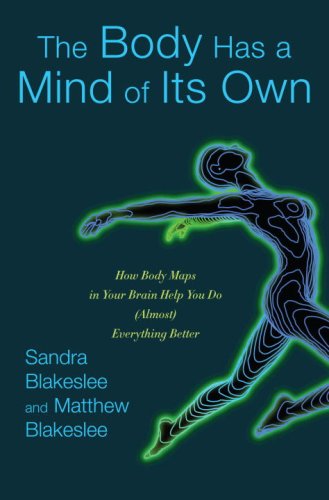 The Body Has a Mind of Its Own How Body Maps in Your Brain Help You Do Everything Better
