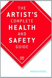 The Artist's Complete Health and Safety Guide: Third Edition (Artist's Complete Health and Safety Guide)