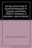 Survey of earnings of qualified manpower in England and Wales, 1966-67