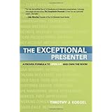 The Exceptional Presenter: A Proven Formula to Open Up and Own the Room