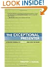 The Exceptional Presenter: A Proven Formula to Open Up and Own the Room