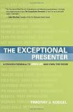 The Exceptional Presenter: A Proven Formula to Open Up and Own the Room