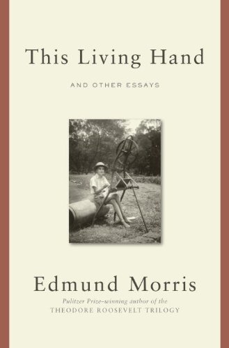 This Living Hand: And Other Essays, by Edmund Morris