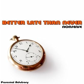 Better Late Than Never [Explicit]