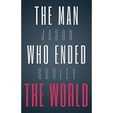 The Man Who Ended the World