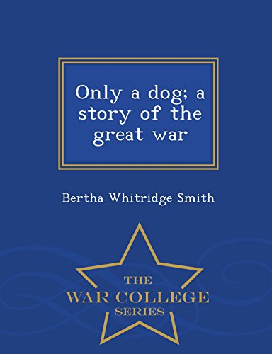 Only a dog; a story of the great war  - War College Series