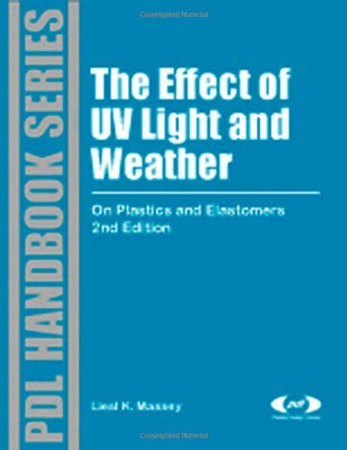 The Effect of UV Light and Weather, Second Edition: On Plastics and Elastomers, 2nd Edition (Plastics Design Library) by Liesl K. Massey (2007-12-17)