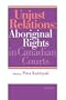 Unjust Relations: Aboriginal Rights in Canadian Courts