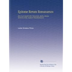 Epitome Rerum Romanarum: Item Lucii Ampelii Liber Memorialis, Quibus Selectas Variorum Notas, Indicem Freinshemianum,
