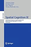 Spatial cognition IX : international conference, spatial cognition 2014, Bremen, Germany, September 15-19, 2014, proceedings