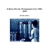 A Merry Mix-Up: Photographs from 1968-2009