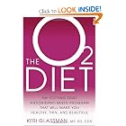 The O2 Diet: The Cutting Edge Antioxidant-Based Program That Will Make You Healthy, Thin,... by Keri Glassman MS RD CDN and Sarah Mahoney