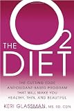 The O2 Diet: The Cutting Edge Antioxidant-Based Program That Will Make You Healthy, Thin, and Beautiful