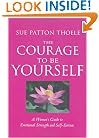 The Courage to Be Yourself: A Woman's Guide to Emotional Strength and Self-Esteem