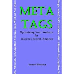 META TAGS - Optimising Your Website for Internet Search Engines (Google, Yahoo!, MSN, AltaVista, AOL, Alltheweb, Fast, GigaBlast, Netscape, Snap, WISEnut And Others)