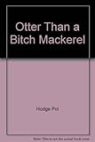 'Otter than a bitch mackerel