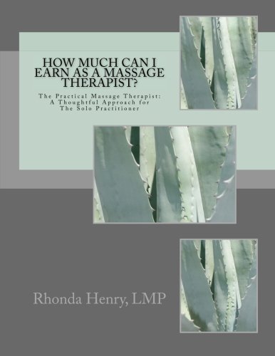 how much can i earn as a massage therapist the practical massage therapist a thoughtful approach for the solo