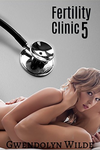 Fertility Clinic 5 (Bareback Medical Exam Erotica)