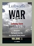 Luftwaffe at War: Gathering Storm 1933-1939 Volume 1 (Luftwaffe at War)