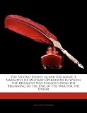 The Second Rhode Island Regiment: A Narrative of Military Operations in Which the Regiment Was Engaged from the Beginning to the End of the War for the Union