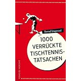 1000 verr�ckte Tischtennis-Tatsachenvon "Bernd Imgrund"