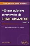 400 manipulations commentées de chimie organique : Volume 2, de l Expérience au Concept