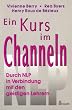 Ein Kurs im Channeln. Durch NLP in Verbindung mit den geistigen Lehrern