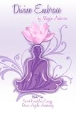 Divine Embrace: Book Two: Sacred Kundalini Energy; Divine Angelic Awakening (Volume 2)