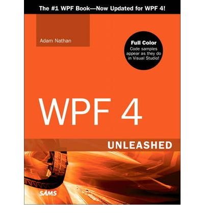 [(WPF 4 Unleashed )] [Author: Adam Nathan] [Jun-2010]