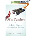 Of a Feather: A Brief History of American Birding by Scott Weidensaul