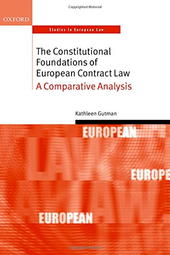 The Constitutional Foundations of European Contract Law: A Comparative Analysis (Oxford Studies in European Law)