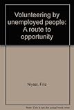 Volunteering by unemployed people : a route to opportunity