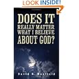 Does It Really Matter What I Believe about God? by  David Maxfield