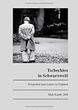 Tschechien in Schwarzwei&szlig;: Ber&uuml;hrende Fotografien eines Landes im Umbruch - Mark Kujath
