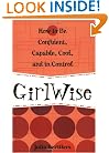 GirlWise: How to Be Confident, Capable, Cool, and in Control