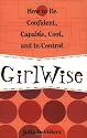 GirlWise: How to Be Confident, Capable, Cool, and in Control
